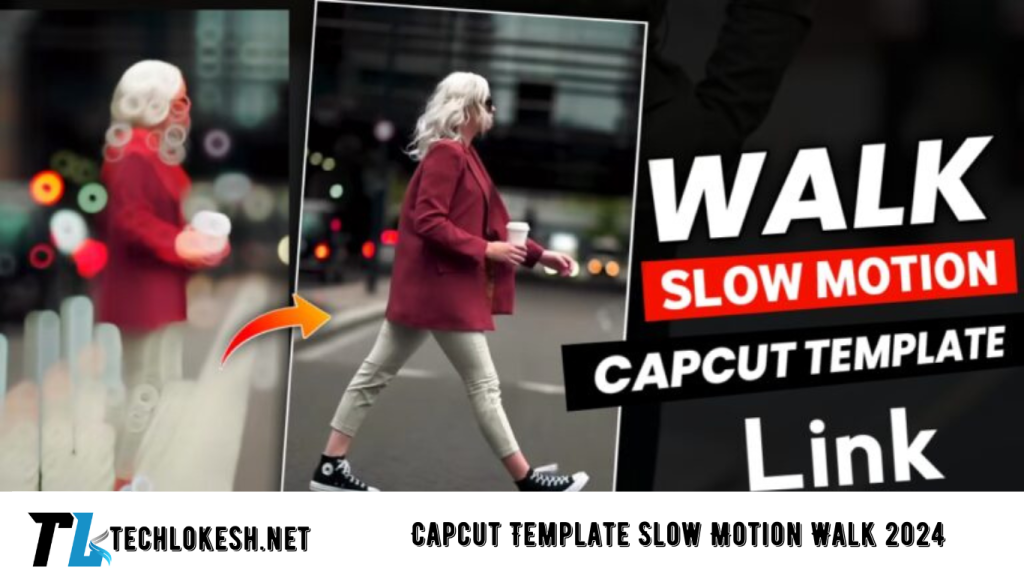 Capcut Template Slow Motion Walk 2024