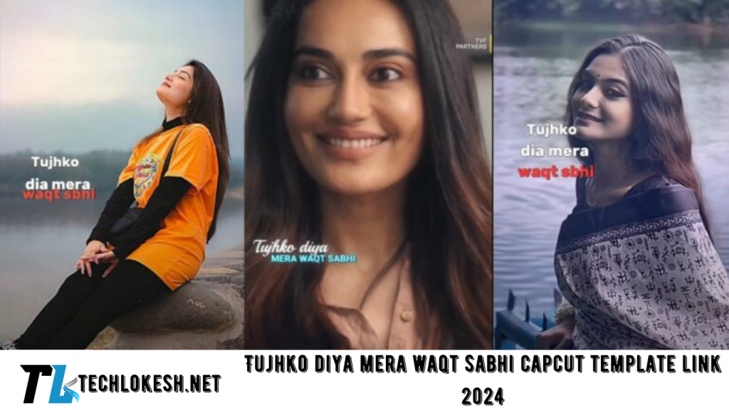 Tujhko diya mera waqt sabhi capcut template link 2024